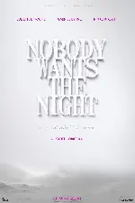 노바디 원츠 더 나이트 포스터 (Nobody wants the night poster)